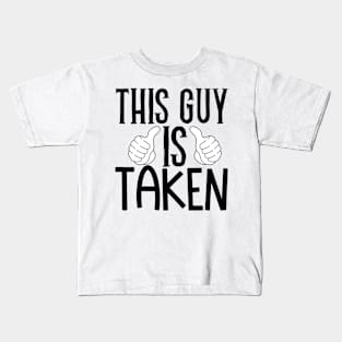 This guy is taken Kids T-Shirt